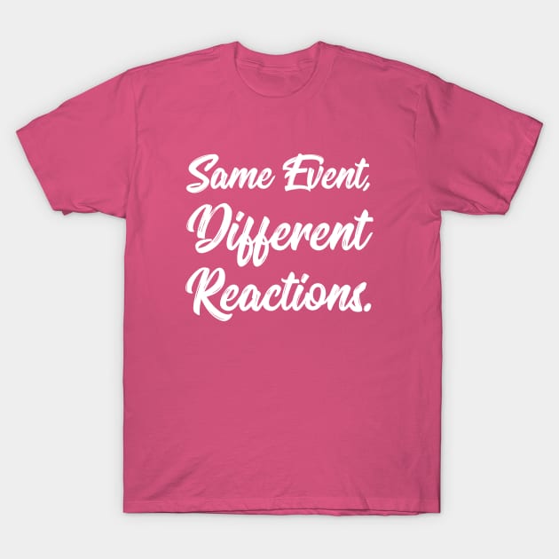 Same Event, Different Reactions. | Stoic | Life | Quotes | Hot Pink T-Shirt by Wintre2